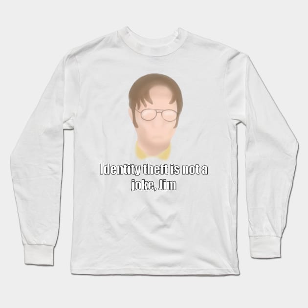 Dwight Schrute - Identity theft is not a joke Jim Long Sleeve T-Shirt by DoodleJob